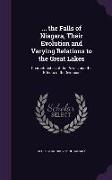 the Falls of Niagara, Their Evolution and Varying Relations to the Great Lakes: Characteristics of the Power, and the Effects of Its Diversion