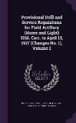 Provisional Drill and Service Regulations for Field Artillery (Horse and Light) 1916. Corr. to April 15, 1917 (Changes No. 1), Volume 1