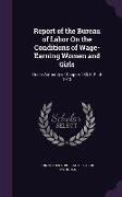 Report of the Bureau of Labor On the Conditions of Wage-Earning Women and Girls: Under Authority of Chapter 233, G.S. of 1913