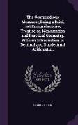 The Compendious Measurer, Being a Brief, Yet Comprehensive, Treatise on Mensuration and Practical Geometry. with an Introduction to Decimal and Duodec