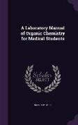 A Laboratory Manual of Organic Chemistry for Medical Students
