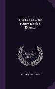 The Life of ... Sir Henry Marion Durand