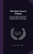 The Child-Voice in Singing: Treated From a Physiological and a Practical Standpoint, and Especially Adapted to Schools and Boy Choirs