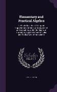 Elementary and Practical Algebra: In Which Have Been Attempted Improvements in General Arrangement and Exposition, And in the Means of Thorough Discip