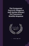 The Freemasons' Quarterly (Magazine And) Review [Afterw.] the Freemasons' Monthly Magazine