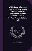 Bibliotheca Librorum Rariorum Universalis Oder Vollstäntiges Verzeichniss Rarer Bücher Aus Den Besten Schriftstellern [...]