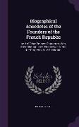 Biographical Anecdotes of the Founders of the French Republic: And of Other Eminent Characters, Who Have Distinguished Themselves During the Progress