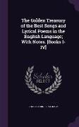 The Golden Treasury of the Best Songs and Lyrical Poems in the English Language, With Notes. [Books I-IV]