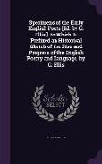 Specimens of the Early English Poets [Ed. by G. Ellis.]. to Which Is Prefixed an Historical Sketch of the Rise and Progress of the English Poetry and