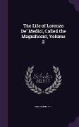 The Life of Lorenzo de' Medici, Called the Magnificent, Volume 2