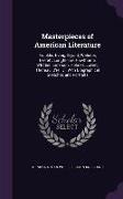 Masterpieces of American Literature: Franklin, Irving, Bryant, Webster, Everett, Longfellow, Hawthorne, Whittier, Emerson, Holmes, Lowell, Thoreau, O'