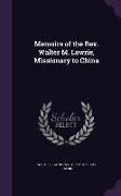 Memoirs of the REV. Walter M. Lowrie, Missionary to China