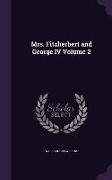 Mrs. Fitzherbert and George IV Volume 2