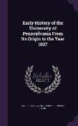 Early History of the University of Pennsylvania from Its Origin to the Year 1827