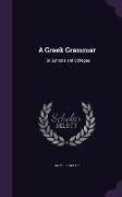 A Greek Grammar: For Schools and Colleges
