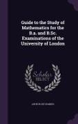 Guide to the Study of Mathematics for the B.A. and B.SC. Examinations of the University of London