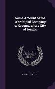 Some Account of the Worshipful Company of Grocers, of the City of London