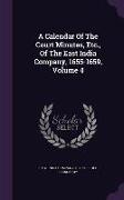 A Calendar of the Court Minutes, Etc., of the East India Company, 1655-1659, Volume 4