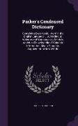 Parker's Condensed Dictionary: Containing Every Useful Word in the English Language ... According to Webster and Worcester. to Which Is Added an Ency