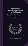 Prehistoric Archæology and the Old Testament: Being the Donnellan Lectures Delivered Before the University of Dublin in 1906-1907