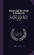 Where Half the World Is Waking Up: The Old and the New in Japan, China, the Philippines, and India, Reported with Especial Reference to American Condi