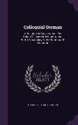 Colloquial German: A Drill-Book in Conversation: For School Classes or Self-Instruction, with a Vocabulary and a Summary of Grammar