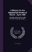 A Memoir on the Equinoctial Storms of March - April, 1850: And Inquiry Into the Extent to Which the Rotary Theory May Be Applies