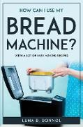 How Can I Use My Bread Machine?