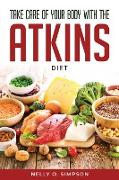 TAKE CARE OF YOUR BODY WITH THE ATKINS DIET