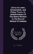 Life In Its Lower, Intermediate, And Higher Forms, Or, Manifestations Of The Divine Wisdom In The Natural History Of Animals