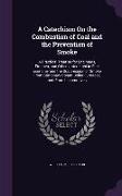 A Catechism On the Combustion of Coal and the Prevention of Smoke: A Practical Treatise for Engineers, Firemen, and Others Interested in Fuel Economy