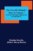 The Greville Memoirs (Part 1) Volume 1, A Journal of the Reigns of King George IV and King William IV