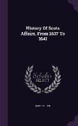 History of Scots Affairs, from 1637 to 1641