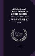 A Collection of Letters Relative to Foreign Missions: Containing Several of Melvill Horne's Letters On Missions, and Interesting Communications From F