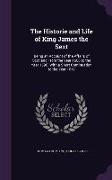 The Historie and Life of King James the Sext: Being an Account of the Affairs of Scotland from the Year 1566 to the Year 1596, With a Short Continuati