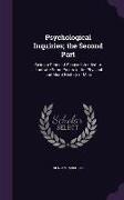 Psychological Inquiries, The Second Part: Being a Series of Essays Intended to Illustrate Some Points in the Physical and Moral History of Man