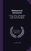 Battleground Adventures: The Stories of Dwellers on the Scenes of Conflict in Some of the Most Notable Battles of the Civil War