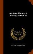 Abraham Lincoln, a History, Volume 10