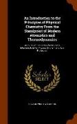 An Introduction to the Principles of Physical Chemistry from the Standpoint of Modern Atomistics and Thermodynamics: A Course of Instruction for Stude