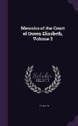 Memoirs of the Court of Queen Elizabeth, Volume 2