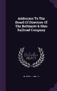 Addresses to the Board of Directors of the Baltimore & Ohio Railroad Company