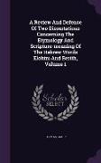 A Review and Defence of Two Dissertations Concerning the Etymology and Scripture-Meaning of the Hebrew Words Elohim and Berith, Volume 1