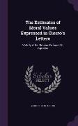 The Estimates of Moral Values Expressed in Cicero's Letters: A Study of the Motives Professed Or Approved