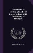 Meditations in Motley, A Bundle of Papers Imbued with the Sobriety of Midnight