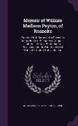 Memoir of William Madison Peyton, of Roanoke: Together with Some of His Speeches in the House of Delegates of Virginia, and His Letters in Reference t