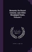 Remarks on Forest Scenery, and Other Woodland Views, Volume 1