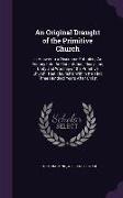 An Original Draught of the Primitive Church: In Answer to a Discourse Entituled, An Enquiry Into the Constitution, Discipline, Unity and Worship of th