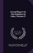 Annual Report on the Statistics of Labor, Volume 17