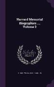 Harvard Memorial Biographies ..., Volume 2