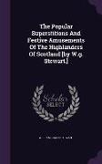 The Popular Superstitions and Festive Amusements of the Highlanders of Scotland [By W.G. Stewart.]